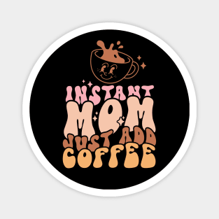 Instant Mom Just Add Coffee Funny Coffee Lover Mom Mothers Day Gift Magnet